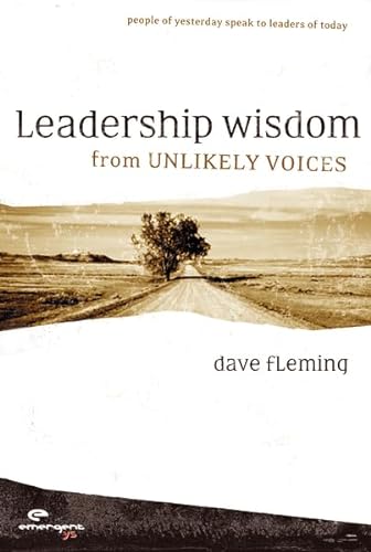 9780310258001: Leadership Wisdom from Unlikely Voices: People of Yesterday Speak to Leaders of Today: No. 20 (Emergent YS)