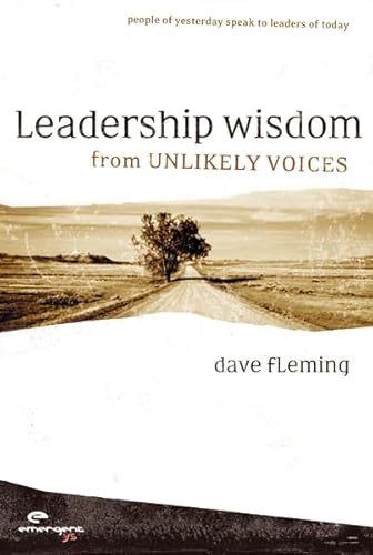 9780310258001: Leadership Wisdom from Unlikely Voices: People of Yesterday Speak to Leaders of Today