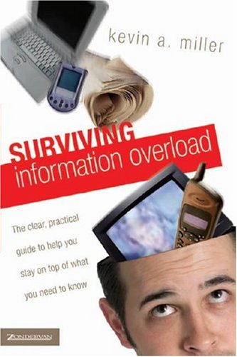 9780310258643: Surviving Information Overload: The Clear, Practical Guide to Help You Stay on Top of What You Need to Know
