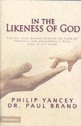 In the Likeness of God: The Dr. Paul Brand Tribute Edition of Fearfully and Wonderfully Made and In His Image - Philip Yancey, Paul Brand