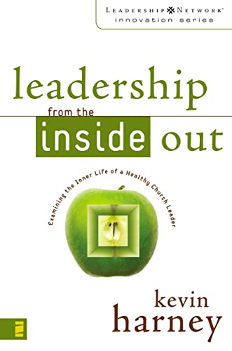 Leadership from the Inside Out: Examining the Inner Life of a Healthy Church Leader (Leadership Network Innovation Series) (9780310259435) by Harney, Kevin G.