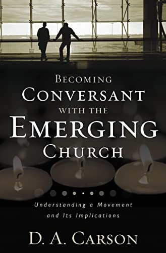 Stock image for Becoming Conversant with the Emerging Church: Understanding a Movement and Its Implications for sale by SecondSale