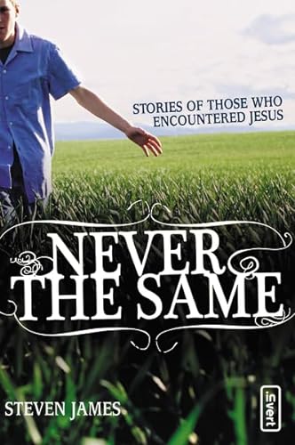Never the Same: Stories of Those Who Encountered Jesus (invert) (9780310259510) by James, Steven
