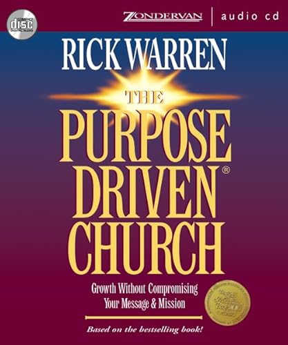 The Purpose Driven Church: Growth Without Compromising Your Message & Mission - Warren, Rick