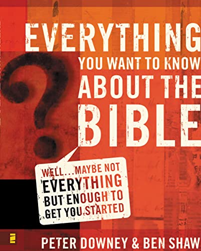 

Everything You Want to Know About the Bible : Well.Maybe Not Everything, But Enough To Get You Started