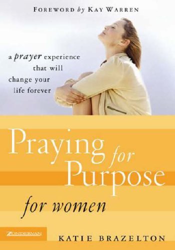 Stock image for Praying for Purpose for Women : A Prayer Experience That Will Change Your Life Forever for sale by Better World Books: West