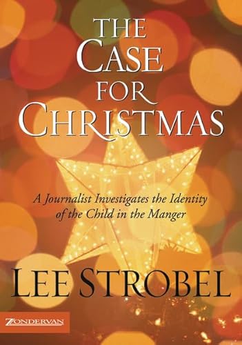 The Case for Christmas: A Journalist Investigates the Identity of the Child in the Manger (9780310266297) by Strobel, Lee