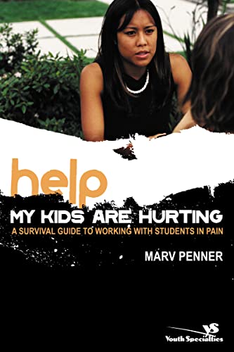 Help! My Kids Are Hurting: A Survival Guide to Working with Students in Pain (Youth Specialties (Paperback)) (9780310267089) by Penner, Marv