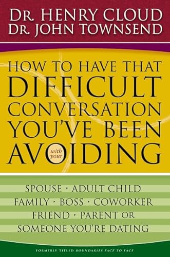 Stock image for How to Have That Difficult Conversation Youve Been Avoiding: With Your Spouse, Adult Child, Boss, Coworker, Best Friend, Parent, or Someone Youre Dating for sale by KuleliBooks