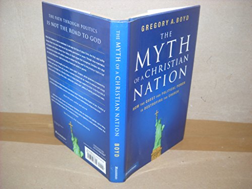 Stock image for The Myth of a Christian Nation: How the Quest for Political Power Is Destroying the Church for sale by Reliant Bookstore