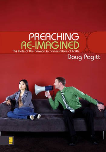 9780310267997: Preaching Re-imagined : The Role of the Sermon in Communities of Faith