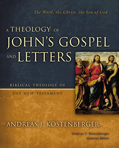 9780310269861: A Theology of John's Gospel and Letters: The Word, the Christ, the Son of God (Biblical Theology of the New Testament Series)