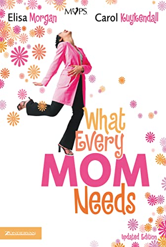 What Every Mom Needs (9780310270492) by Morgan, Elisa; Kuykendall, Carol