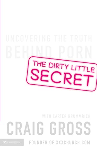 9780310271079: The Dirty Little Secret: Uncovering the Truth Behind Porn