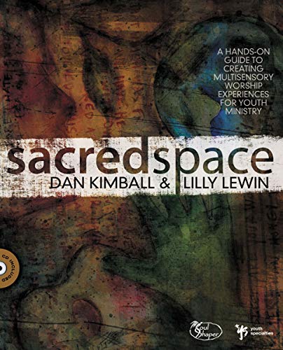 Sacred Space: A Hands-On Guide to Creating Multisensory Worship Experiences for Youth Ministry (Soul Shaper) (9780310271116) by Kimball, Dan