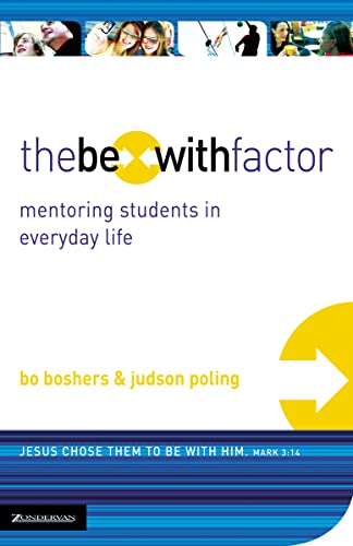 The Be-With Factor: Mentoring Students in Everyday Life (9780310271604) by Boshers, Bo; Poling, Judson