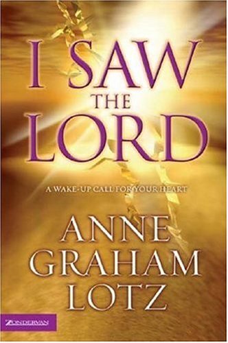 I Saw the Lord: A Wake-Up Call for Your Heart (9780310271680) by Anne Graham Lotz