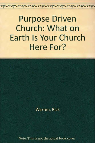 The Purpose-Driven Church: What on Earth Is Your Church Here For? (9780310272205) by Warren, Rick