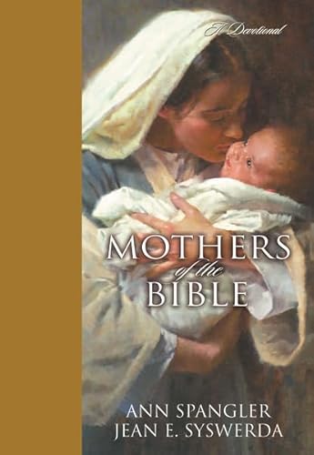 Mothers of the Bible: A Devotional (9780310272397) by Spangler, Ann; Syswerda, Jean E.