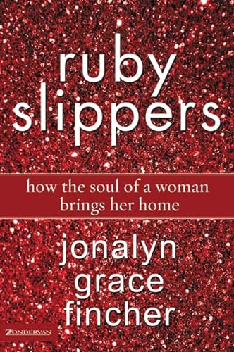 9780310272434: Ruby Slippers: How the Soul of a Woman Brings Her Home