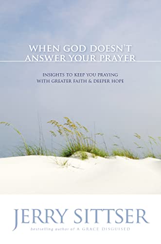 Stock image for When God Doesn't Answer Your Prayer: Insights to Keep You Praying With Greater Faith and Deeper Hope for sale by Revaluation Books