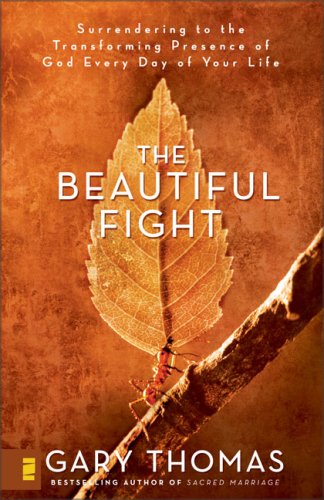 9780310272731: The Beautiful Fight: Surrendering to the Transforming Presence of God Every Day of Your Life