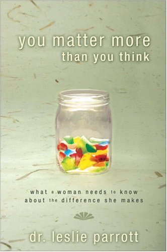 You Matter More Than You Think: What A Woman Needs to Know about the Difference She Makes (9780310272885) by Parrott, Leslie