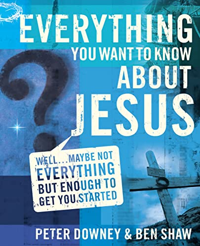 9780310273370: Everything You Want to Know about Jesus: Well ... Maybe Not Everything but Enough to Get You Started