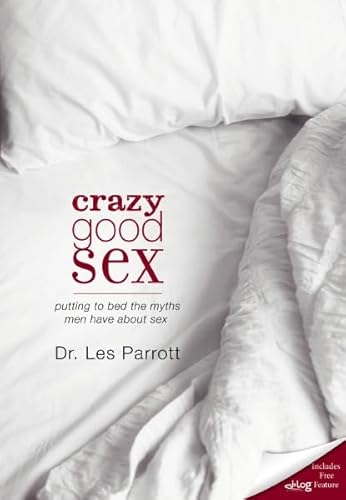 Beispielbild fr Crazy Good Sex: Putting to Bed the Myths Men Have about Sex zum Verkauf von Wonder Book