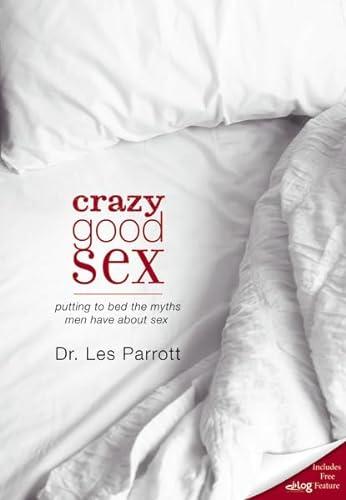 Stock image for Crazy Good Sex : Putting to Bed the Myths Men Have about Sex for sale by Better World Books