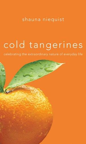 Beispielbild fr Cold Tangerines: Celebrating the Extraordinary Nature of Everyday Life zum Verkauf von Orion Tech