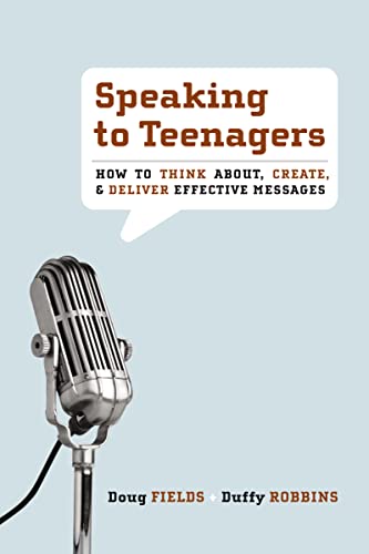 Speaking to Teenagers: How to Think About, Create, and Deliver Effective Messages (9780310273769) by Fields, Doug; Robbins, Duffy