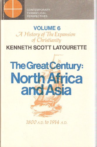9780310274117: The Great Century: North Africa and Asia 1800 A.D. to 1914 A.D. (A History of The Expansion of Christianity, Volume 6)