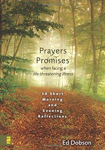 Prayers and Promises When Facing a Life-Threatening Illness: 30 Short Morning and Evening Reflections (9780310274278) by Dobson, Edward G.