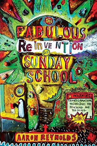 Beispielbild fr The Fabulous Reinvention of Sunday School: Transformational Techniques for Reaching and Teaching Kids zum Verkauf von SecondSale