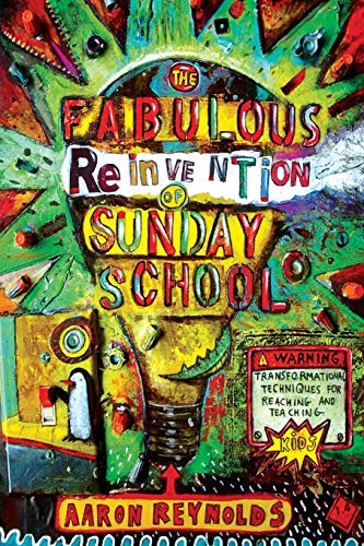 Stock image for The Fabulous Reinvention of Sunday School: Transformational Techniques for Reaching and Teaching Kids for sale by SecondSale