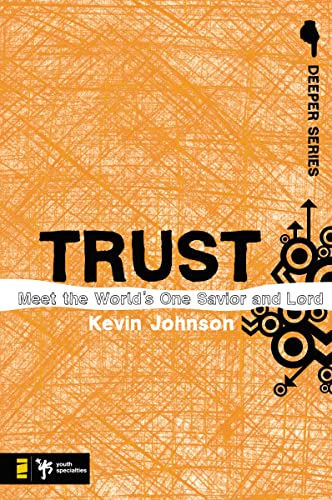 Trust: Meet the Worldâ€™s One Savior and Lord (Deeper Series) (9780310274896) by Johnson, Kevin