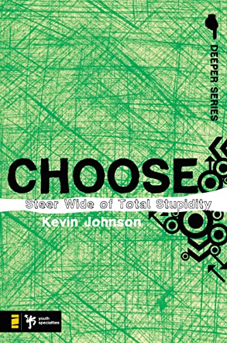 Choose: Steer Wide of Total Stupidity (Deeper Series) (9780310274933) by Johnson, Kevin