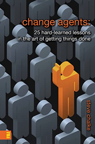 Beispielbild fr Change Agents: 25 Hard-Learned Lessons in the Art of Getting Things Done zum Verkauf von BooksRun