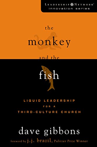 The Monkey and the Fish: Liquid Leadership for a Third-Culture Church (Leadership Network Innovation) - Gibbons, Dave