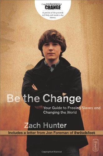 9780310277569: Be the Change: Your Guide to Freeing Slaves and Changing the World (invert)