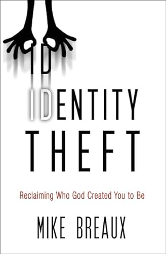Identity Theft: Reclaiming Who God Created You to Be (9780310277651) by Breaux, Mike