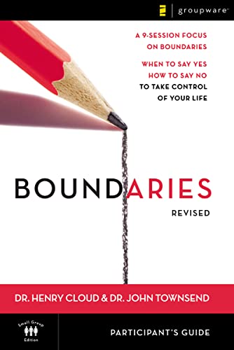 Boundaries Participant's Guide---Revised: When To Say Yes, How to Say No to Take Control of Your ...