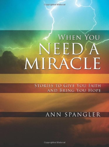 Beispielbild fr When You Need a Miracle: Stories to Give You Faith and Bring You Hope zum Verkauf von SecondSale