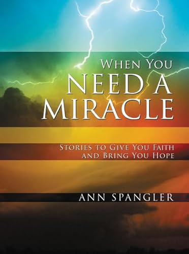 Imagen de archivo de When You Need a Miracle: Stories to Give You Faith and Bring You Hope a la venta por SecondSale