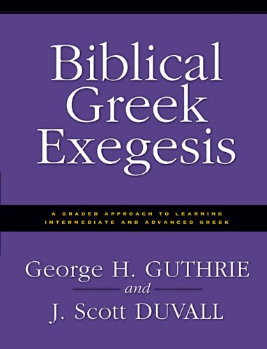 Biblical Greek Exegesis (9780310279877) by Guthrie, George H.; Duvall, J. Scott