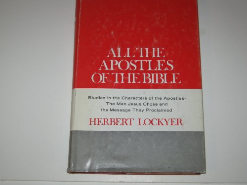 9780310280101: All the Apostles of the Bible: Studies in the Characters of the Apostles, the Men Jesus Chose, and the Message They Proclaimed (All Books)
