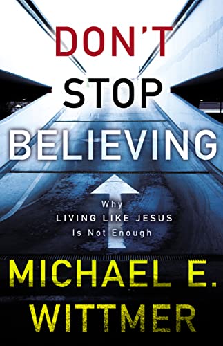 Stock image for Don't Stop Believing: Why Living Like Jesus Is Not Enough for sale by BooksRun