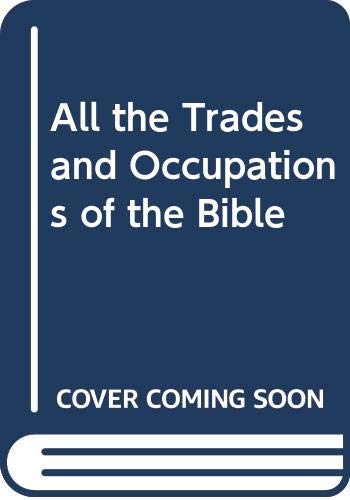 Beispielbild fr All the Trades & Occupations of the Bible zum Verkauf von ThriftBooks-Dallas