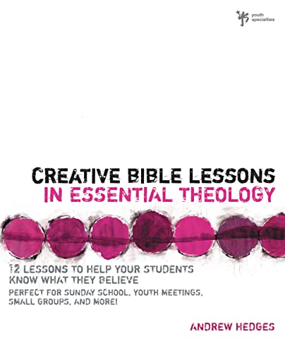 Stock image for Creative Bible Lessons in Essential Theology: 12 Lessons to Help Your Students Know What They Believe for sale by Once Upon A Time Books